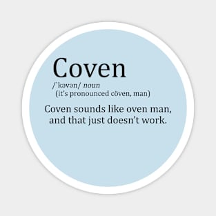 Coven sounds like oven man Magnet